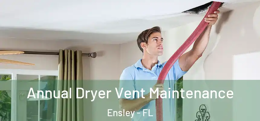 Annual Dryer Vent Maintenance Ensley - FL