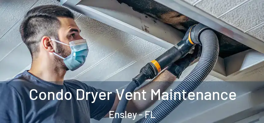 Condo Dryer Vent Maintenance Ensley - FL