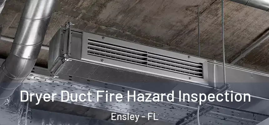 Dryer Duct Fire Hazard Inspection Ensley - FL