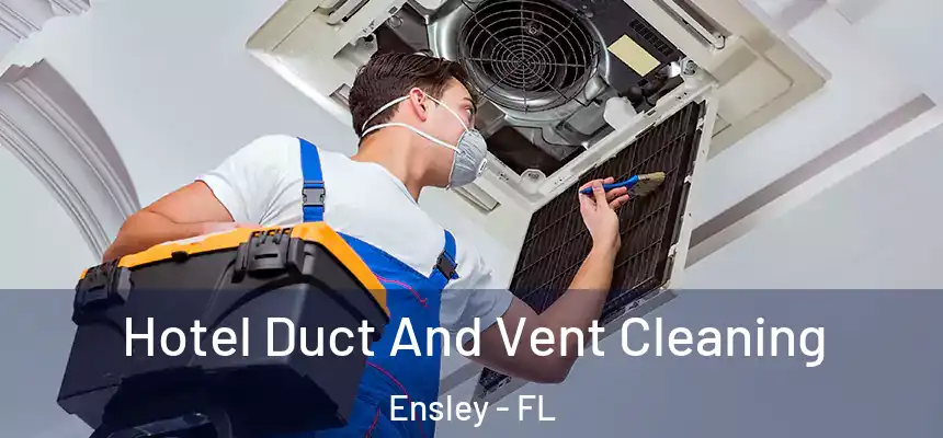 Hotel Duct And Vent Cleaning Ensley - FL