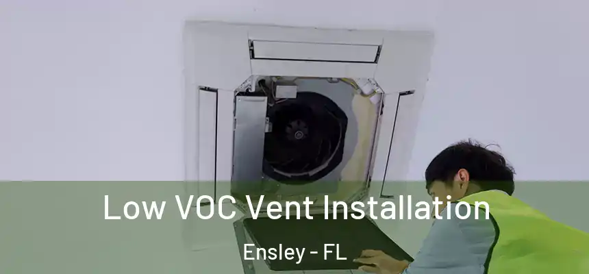 Low VOC Vent Installation Ensley - FL