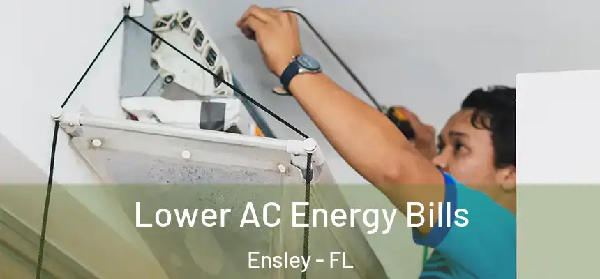 Lower AC Energy Bills Ensley - FL