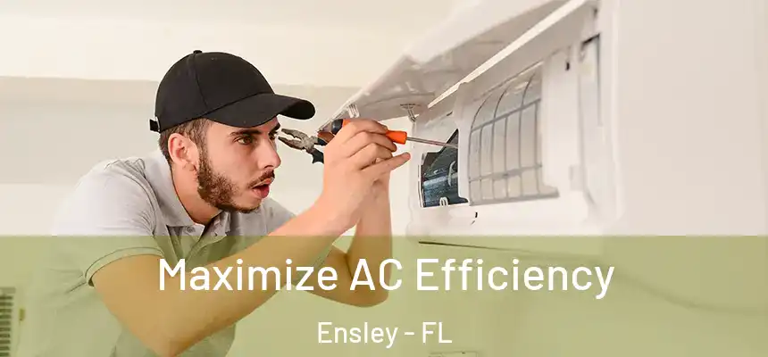 Maximize AC Efficiency Ensley - FL