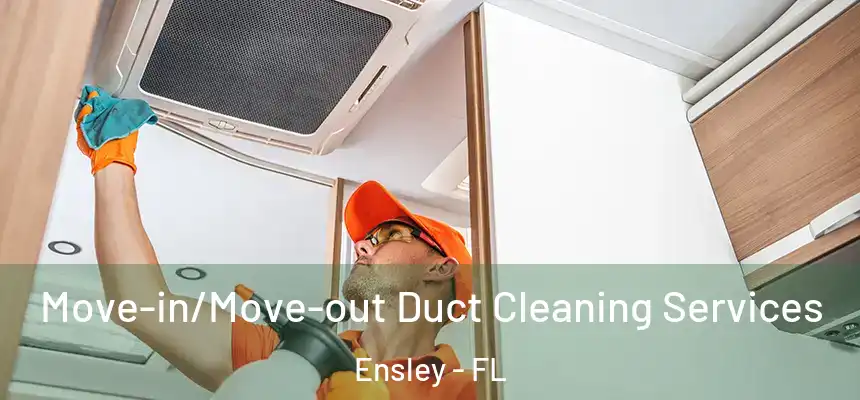 Move-in/Move-out Duct Cleaning Services Ensley - FL
