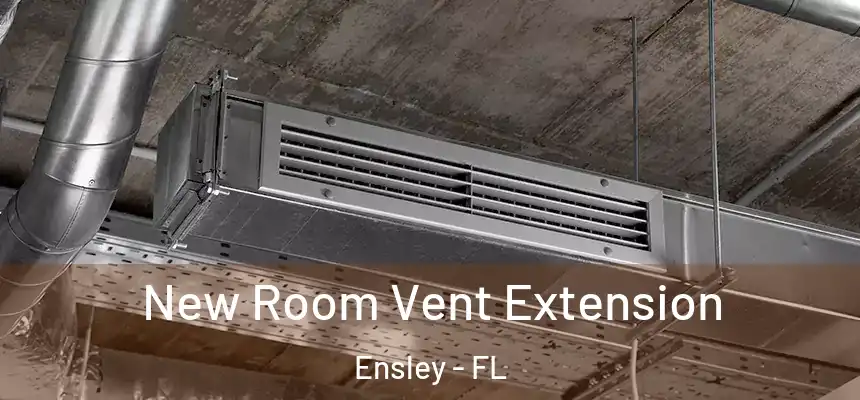 New Room Vent Extension Ensley - FL