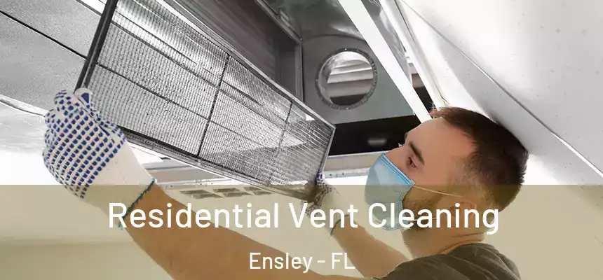 Residential Vent Cleaning Ensley - FL