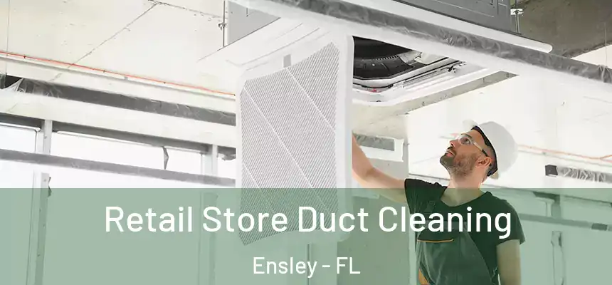 Retail Store Duct Cleaning Ensley - FL
