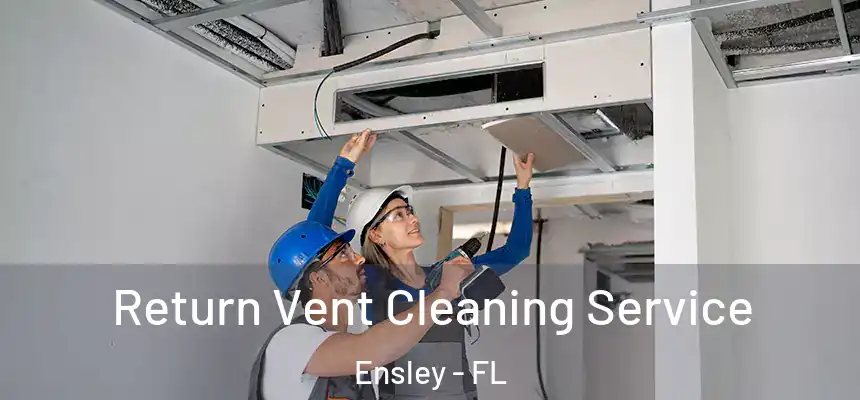 Return Vent Cleaning Service Ensley - FL