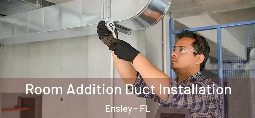 Room Addition Duct Installation Ensley - FL